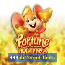 444 different fonts